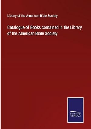 Bild des Verkufers fr Catalogue of Books contained in the Library of the American Bible Society zum Verkauf von AHA-BUCH GmbH