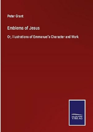 Bild des Verkufers fr Emblems of Jesus : Or, illustrations of Emmanuel's Character and Work zum Verkauf von AHA-BUCH GmbH