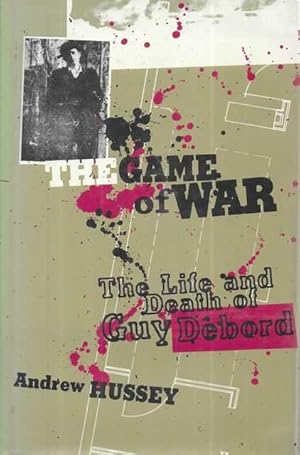 The Game of War: The Life and Death of Guy Debord