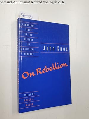 Seller image for John Knox: On Rebellion : Cambridge Texts in the History of Political Thought : for sale by Versand-Antiquariat Konrad von Agris e.K.