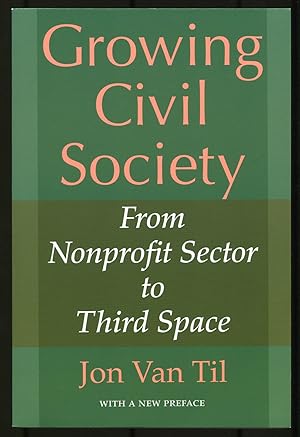 Seller image for Growing Civil Society: From Nonprofit Sector to Third Space for sale by Between the Covers-Rare Books, Inc. ABAA