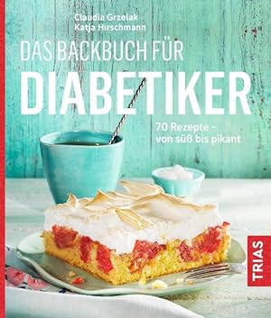 Das Backbuch für Diabetiker 70 Rezepte - von süß bis pikant
