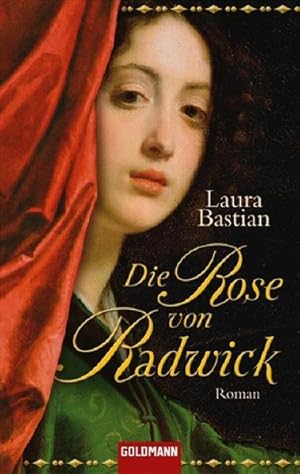 Die Rose von Radwick : Roman / Laura Bastian / Goldmann ; 46995 Roman