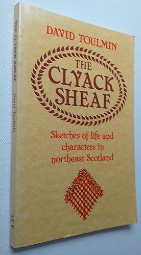 Seller image for The Clyack Sheaf: Sketches of Life and Character in the North East of Scotland for sale by Mr Mac Books (Ranald McDonald) P.B.F.A.