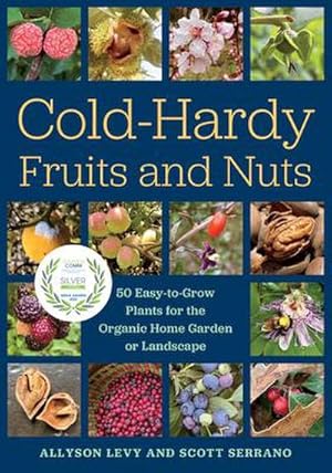 Bild des Verkufers fr Cold-Hardy Fruits and Nuts : 50 Easy-to-Grow Plants for the Organic Home Garden or Landscape zum Verkauf von AHA-BUCH GmbH