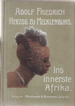 Ins Innerste Afrika. Von Adolf Friedrich Herzog zu Mecklenburg. Bericht über den Verlauf der deut...