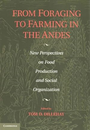 Bild des Verkufers fr From Foraging to Farming in the Andes : New Perspectives on Food Production and Social Organization zum Verkauf von GreatBookPricesUK