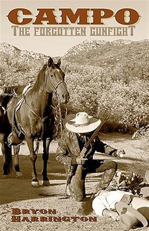 Seller image for Campo, the Forgotten Gunfight : The True Story of the Campo Gunfight That Took Place on December 4, 1875 for sale by GreatBookPricesUK