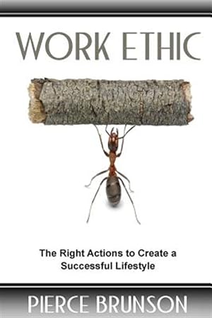 Bild des Verkufers fr Work Ethic : The Right Actions to Create a Successful Lifestyle zum Verkauf von GreatBookPricesUK