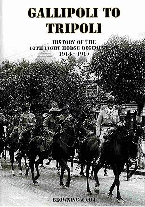 Bild des Verkufers fr Gallipoli to Tripoli, History of the 10th Light Horse Regiment AIF 1914-1919 zum Verkauf von Muir Books [Robert Muir Old & Rare Books]