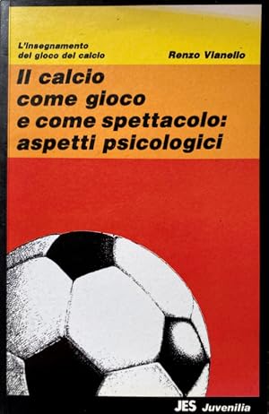 IL CALCIO COME GIOCO E COME SPETTACOLO. ASPETTI PSICOLOGICI