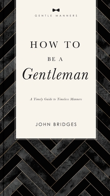 Seller image for How to Be a Gentleman Revised and Expanded: A Timely Guide to Timeless Manners (Paperback or Softback) for sale by BargainBookStores