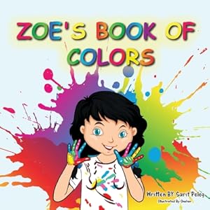 Seller image for Zoe's Book Of Colors: Zoe's hands-on and fun way of teaching kids gives parents the opportunity to play a vital role in their child's early (Paperback or Softback) for sale by BargainBookStores