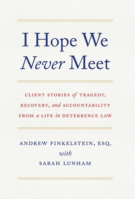 Seller image for I Hope We Never Meet: Client Stories of Tragedy, Recovery, and Accountability from a Life in Deterrence Law (Hardback or Cased Book) for sale by BargainBookStores