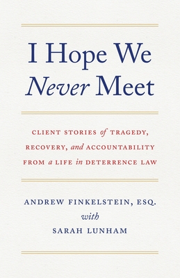 Seller image for I Hope We Never Meet: Client Stories of Tragedy, Recovery, and Accountability from a Life in Deterrence Law (Paperback or Softback) for sale by BargainBookStores