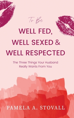 Immagine del venditore per To Be Well Fed, Well Sexed & Well Respected: The Three Things Your Husband Really Wants From You (Paperback or Softback) venduto da BargainBookStores