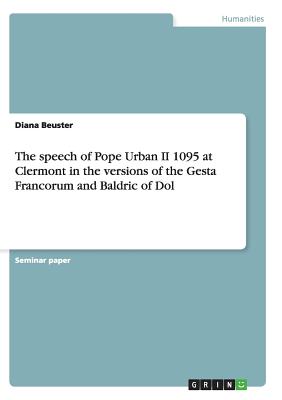 Seller image for The speech of Pope Urban II 1095 at Clermont in the versions of the Gesta Francorum and Baldric of Dol (Paperback or Softback) for sale by BargainBookStores