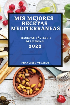 Imagen del vendedor de MIS Mejores Recetas Mediterr�neas 2022: Recetas F�ciles Y Deliciosas (Paperback or Softback) a la venta por BargainBookStores
