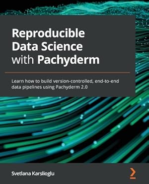 Bild des Verkufers fr Reproducible Data Science with Pachyderm: Learn how to build version-controlled, end-to-end data pipelines using Pachyderm 2.0 (Paperback or Softback) zum Verkauf von BargainBookStores