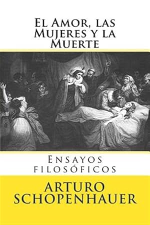 Seller image for El Amor, las Mujeres y la Muerte : Ensayos Filosoficos -Language: spanish for sale by GreatBookPrices