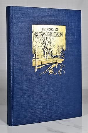 Seller image for THE STORY OF NEW BRITAIN CONNECTICUT for sale by Lost Time Books