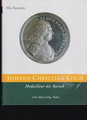 Johann Christian Koch. Medailleur des Barock.