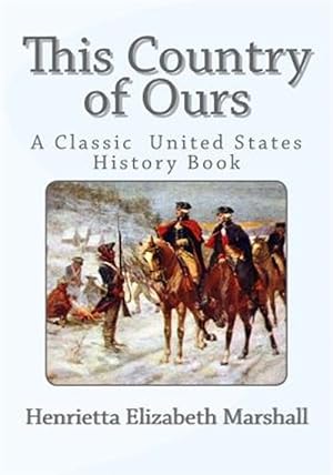 Image du vendeur pour This Country of Ours : A Classic United States History Book mis en vente par GreatBookPrices