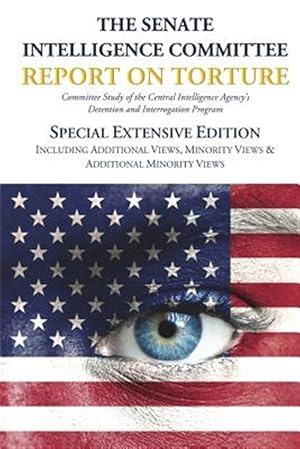 Imagen del vendedor de The Senate Intelligence Committee Report on Torture - Special Extensive Edition Including Additional Views, Minority Views & Additional Minority Views a la venta por GreatBookPrices