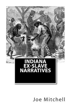 Image du vendeur pour Indiana Ex-slave Narratives mis en vente par GreatBookPrices