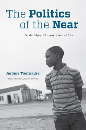 Bild des Verkufers fr Politics of the Near : On the Edges of Protest in South Africa zum Verkauf von GreatBookPrices