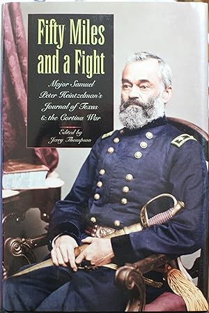 Seller image for Fifty Miles and a Fight Major Samuel Peter Heintzelman's Journal of Texas and the Cortina War Edited and With an Introduction by Jerry Thompson for sale by Old West Books  (ABAA)