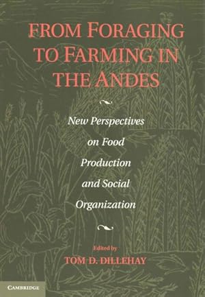 Seller image for From Foraging to Farming in the Andes : New Perspectives on Food Production and Social Organization for sale by GreatBookPrices