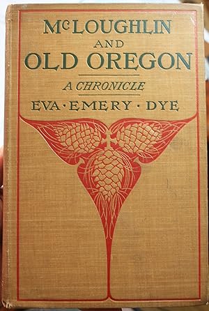 Imagen del vendedor de McLoughlin and Old Oregon A Chronicle a la venta por Old West Books  (ABAA)