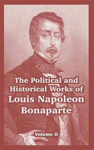 Imagen del vendedor de Political And Historical Works Of Louis Napoleon Bonaparte a la venta por GreatBookPrices