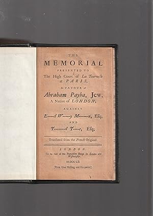 Seller image for A memorial, or humble petition presented to the judge in the High Court of the Tournelle, in Paris, by the honourable Edward Wortley Montagu, Esq; Member of Parliament for the County of Huntingdon. And Theobald Taaffe, Esq; Member of Parliament for Arundel; against Abraham Payba alias James Roberts, and Louis Pierre, jeweller; appealing from the sentence give in favour of the said Roberts and Pierre, the 14th June, 1752. In which all the Proceedings from the Month of October last are re-capitulated, and all the Allegations and Accusations of James Roberts against the said Members of the British Parliament, are particularly answered and fully refuted, and Cause shewn why the Memorialists should have a new Trial, and the Sentence of the 14th for sale by Meir Turner