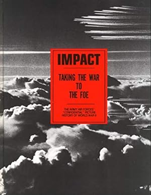 Image du vendeur pour Impact: Taking the War to the Foe: The Army Air Forces' Confidential Picture History of World War II (Impact, Vol. 1, no. 1-4, 1943) mis en vente par Reliant Bookstore