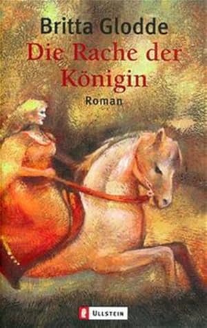 Die Rache der Königin : Roman / Britta Glodde / Ullstein ; 24786