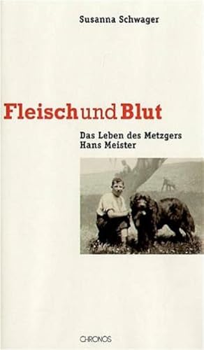 Fleisch und Blut : das Leben des Metzgers Hans Meister / Susanna Schwager Das Leben des Metzgers ...