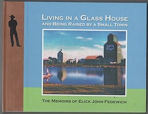 Living in a Glass House and Being Raised by a Small Town The Memoirs of Elick John Fedewich as to...