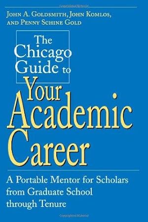 Seller image for The Chicago Guide to Your Academic Career: A Portable Mentor for Scholars from Graduate School through Tenure (Chicago Guides to Academic Life) for sale by WeBuyBooks