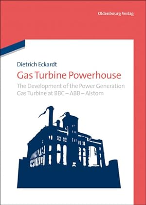 Imagen del vendedor de Gas Turbine Powerhouse : The Development of the Power Generation Gas Turbine at BBC - Abb - Alstom a la venta por GreatBookPrices