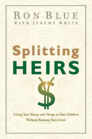 Seller image for Splitting Heirs : Giving Your Money and Things to Your Children Without Ruining Their Lives for sale by GreatBookPrices