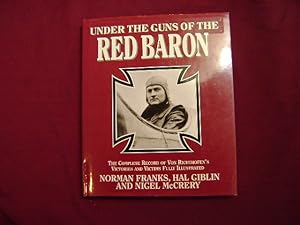 Seller image for Under the Guns of the Red Baron. The Complete Record of Von Richthofen's Victories and Victims Fully Illustrated. for sale by BookMine
