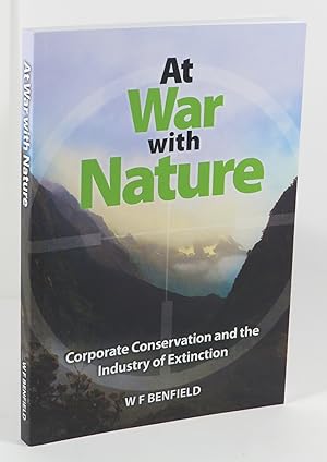 At War With Nature : Corporate Conservation And The Industry Of Extinction