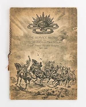 The Service Record of the 18th Battery Australian Field Artillery. Egypt, France, Flanders, Belgi...