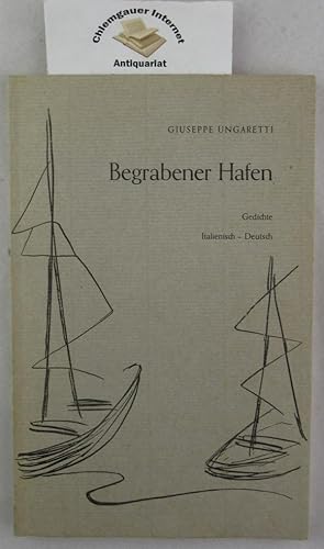 Begrabener Hafen. Gedichte Italienisch und Deutsch. Deutsch von Eric Jaymé und Joachim Lieser.