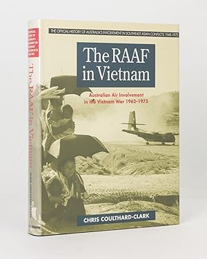 The RAAF in Vietnam. The Australian Army in the Vietnam War, 1962-1975