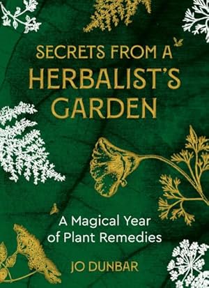 Seller image for Secrets From A Herbalist's Garden : A Magical Year of Plant Remedies for sale by AHA-BUCH GmbH