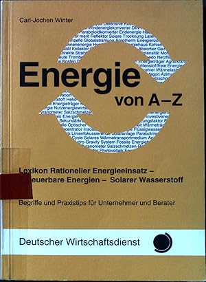 Bild des Verkufers fr Energie von A - Z : Lexikon rationeller Energieeinsatz - erneuerbare Energien - solarer Wasserstoff ; Begriffe und Praxistips fr Unternehmer und Berater. zum Verkauf von books4less (Versandantiquariat Petra Gros GmbH & Co. KG)