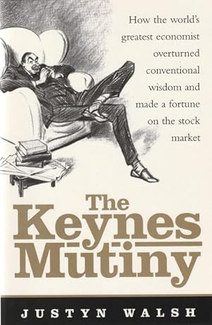 Seller image for The Keynes Mutiny: How the World's Greatest Economist Overturned Conventional Wisdom and Made a Fortune on the Stock Market for sale by Goulds Book Arcade, Sydney